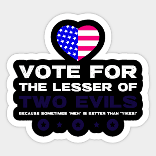 Vote for the Lesser of Two Evils. Sticker